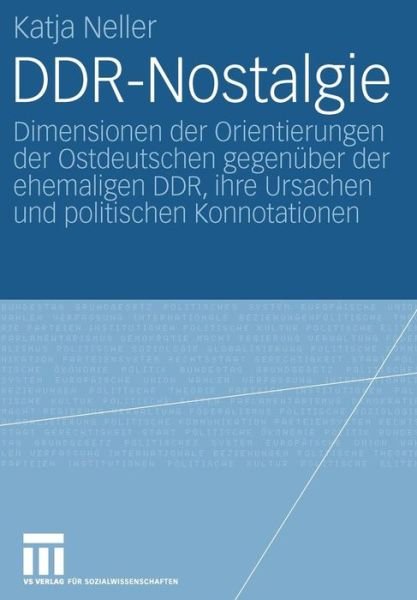Cover for Katja Neller · Ddr-Nostalgie: Dimensionen Der Orientierungen Der Ostdeutschen Gegenuber Der Ehemaligen Ddr, Ihre Ursachen Und Politischen Konnotationen (Paperback Book) [2006 edition] (2006)