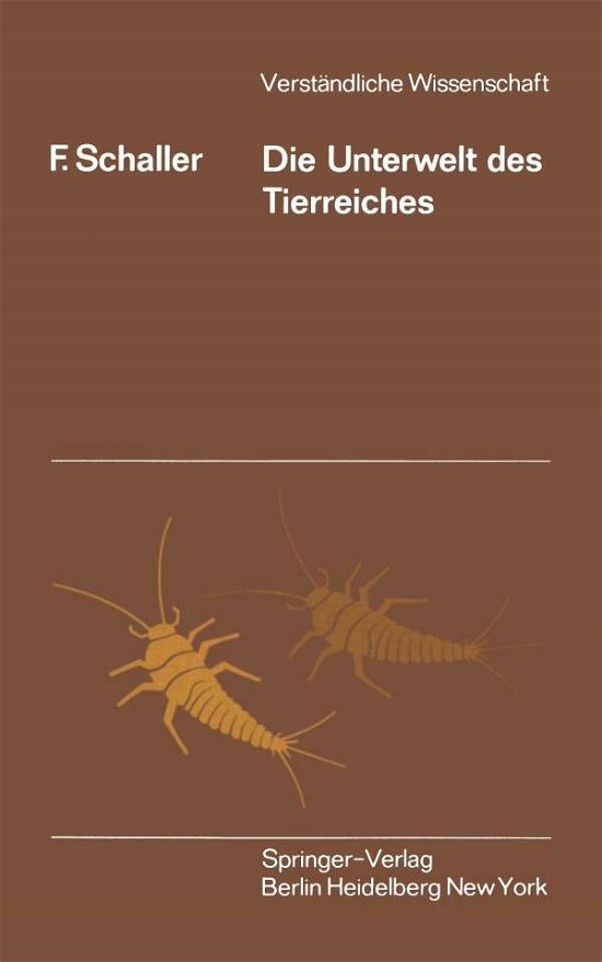 Cover for F Schaller · Die Unterwelt Des Tierreiches: Kleine Biologie Der Bodentiere - Verstandliche Wissenschaft (Paperback Bog) [1.-6. Tsd. edition] (1962)