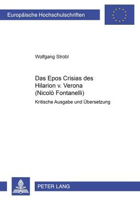 Cover for Wolfgang Strobl · Das Epos «Crisias» Des Hilarion V. Verona (Nicolo Fontanelli): Kritische Ausgabe Und Uebersetzung- Studien Zum Antichristmythos in Spaetantike, Mittelalter Und Renaissance - Europaeische Hochschulschriften / European University Studie (Paperback Book) (2002)