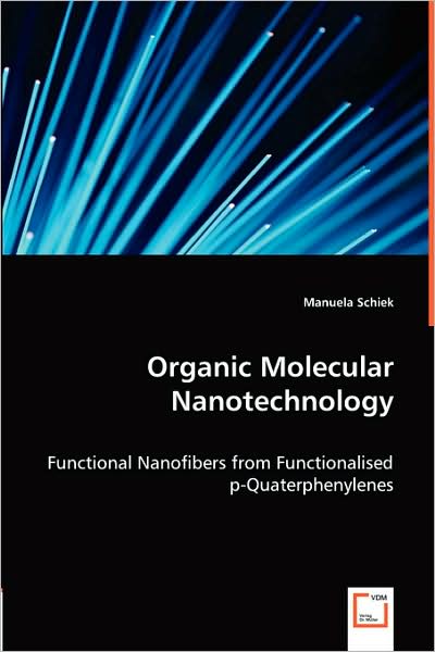 Organic Molecular Nanotechnology: Functional Nanofibers from Functionalised P-quaterphenylenes - Manuela Schiek - Books - VDM Verlag - 9783639017182 - May 5, 2008