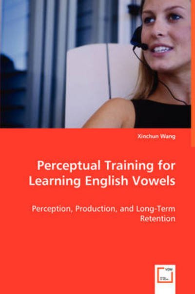 Cover for Xinchun Wang · Perceptual Training for Learning English Vowels: Perception, Production, and Long-term Retention (Taschenbuch) (2008)
