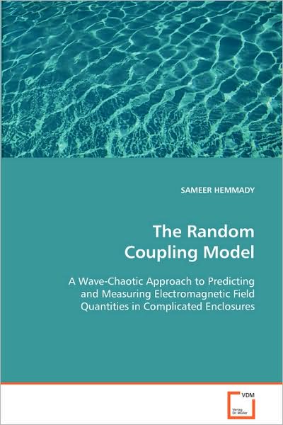 Cover for Sameer Hemmady · The Random Coupling Model: a Wave-chaotic Approach to Predicting and Measuring Electromagnetic Field Quantities in Complicated Enclosures (Paperback Book) (2008)