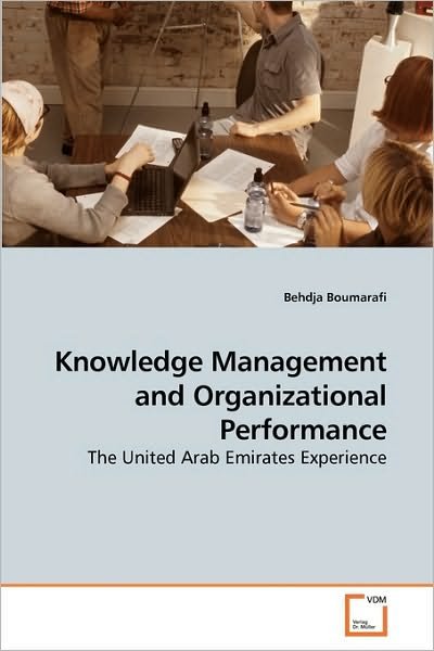 Cover for Behdja Boumarafi · Knowledge Management and Organizational Performance: the United Arab Emirates Experience (Taschenbuch) (2009)