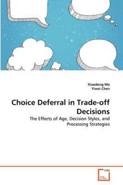 Cover for Yiwei Chen · Choice Deferral in Trade-off Decisions: the Effects of Age, Decision Styles, and Processing Strategies (Pocketbok) (2011)