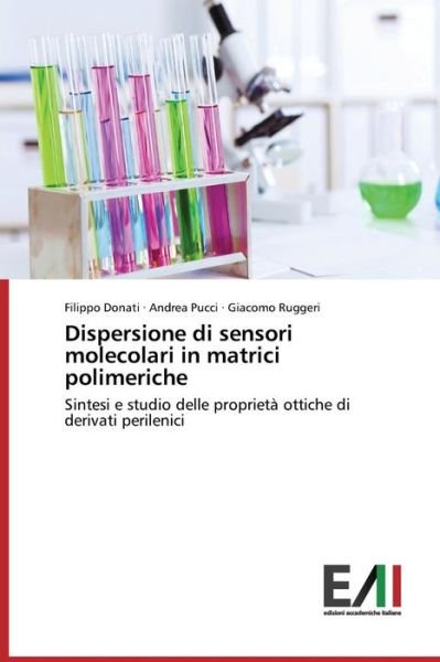 Cover for Giacomo Ruggeri · Dispersione Di Sensori Molecolari in Matrici Polimeriche: Sintesi E Studio Delle Proprietà Ottiche Di Derivati Perilenici (Pocketbok) [Italian edition] (2014)