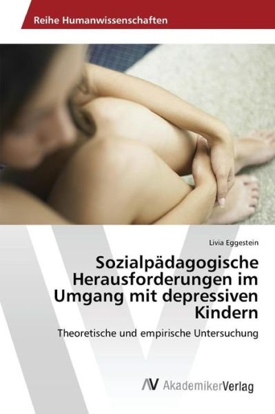 Cover for Eggestein Livia · Sozialpadagogische Herausforderungen Im Umgang Mit Depressiven Kindern (Taschenbuch) (2015)