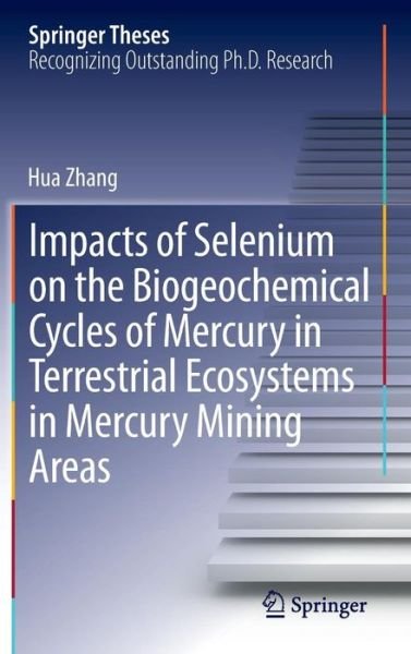 Cover for Hua Zhang · Impacts of Selenium on the Biogeochemical Cycles of Mercury in Terrestrial Ecosystems in Mercury Mining Areas - Springer Theses (Gebundenes Buch) [2014 edition] (2014)