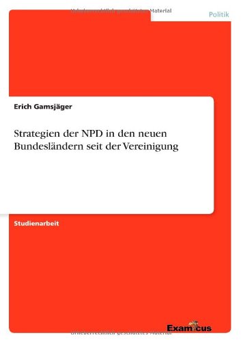 Strategien Der Npd in den Neuen Bundeslandern Seit Der Vereinigung - Erich Gamsjager - Books - GRIN Verlag - 9783656991182 - March 8, 2012