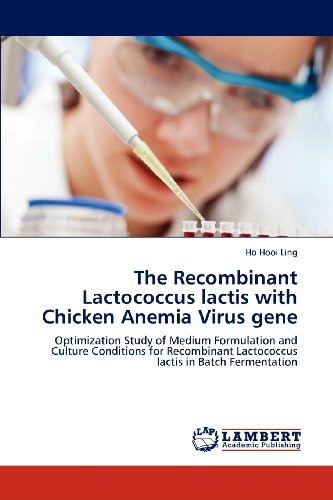 The Recombinant Lactococcus Lactis with Chicken Anemia Virus Gene: Optimization Study of Medium Formulation and Culture Conditions for Recombinant Lactococcus Lactis in Batch Fermentation - Ho Hooi Ling - Libros - LAP LAMBERT Academic Publishing - 9783659172182 - 12 de julio de 2012
