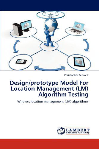 Cover for Christopher Peacock · Design / Prototype Model for Location Management (Lm) Algorithm Testing: Wireless Location Management (Lm) Algorithms (Paperback Book) (2012)