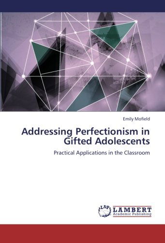 Addressing Perfectionism in Gifted Adolescents: Practical Applications in the Classroom - Emily Mofield - Books - LAP LAMBERT Academic Publishing - 9783659242182 - September 14, 2012