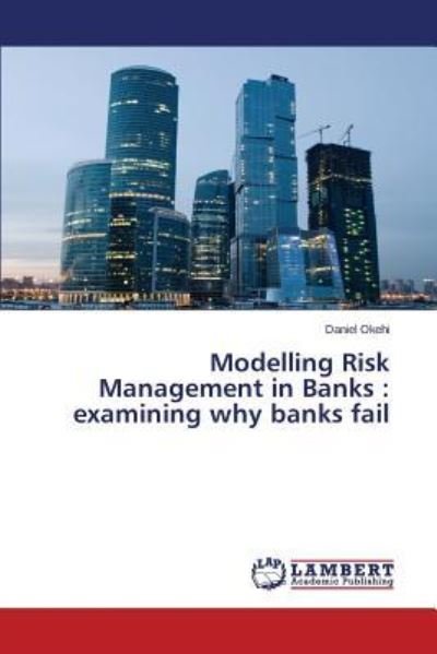 Cover for Okehi Daniel · Modelling Risk Management in Banks: Examining Why Banks Fail (Taschenbuch) (2015)