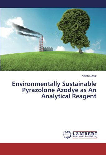 Environmentally Sustainable Pyrazolone Azodye As an Analytical Reagent - Ketan Desai - Books - LAP LAMBERT Academic Publishing - 9783659437182 - July 3, 2014