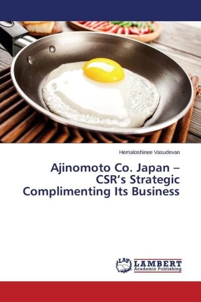 Cover for Hemaloshinee Vasudevan · Ajinomoto Co. Japan - Csr's Strategic Complimenting Its Business (Paperback Book) (2014)