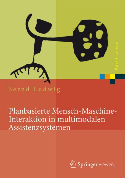 Cover for Bernd Ludwig · Planbasierte Mensch-Maschine-Interaktion in multimodalen Assistenzsystemen - Xpert.press (Hardcover Book) (2015)