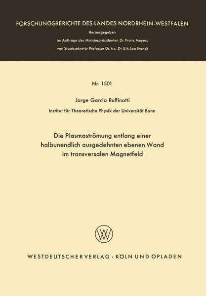 Die Plasmastroemung Entlang Einer Halbunendlich Ausgedehnten Ebenen Wand Im Transversalen Magnetfeld - Forschungsberichte Des Landes Nordrhein-Westfalen - Jorge Garcia Ruffinatti - Böcker - Vs Verlag Fur Sozialwissenschaften - 9783663061182 - 1965