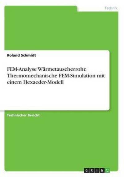 FEM-Analyse Wärmetauscherrohr. - Schmidt - Bøger -  - 9783668334182 - 10. november 2016