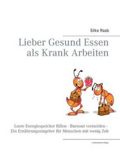 Cover for Silke Raab · Lieber Gesund Essen Als Krank Arbeiten (Paperback Book) [German edition] (2014)