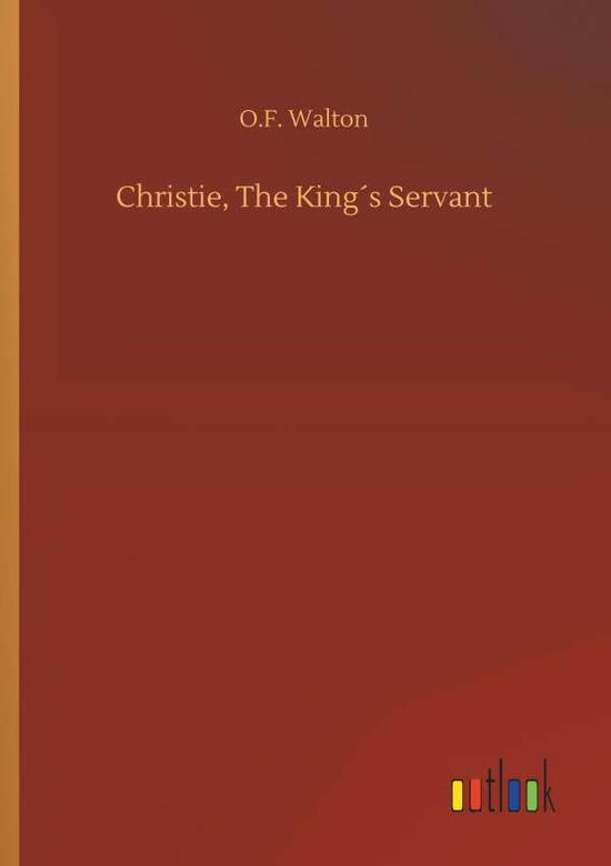 Cover for O F Walton · Christie, the KingÃ¯Â¿Â½s Servant (Paperback Book) (2018)