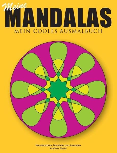 Cover for Andreas Abato · Meine Mandalas - Mein cooles Ausmalbuch - Wunderschoene Mandalas zum Ausmalen (Paperback Book) [German edition] (2014)