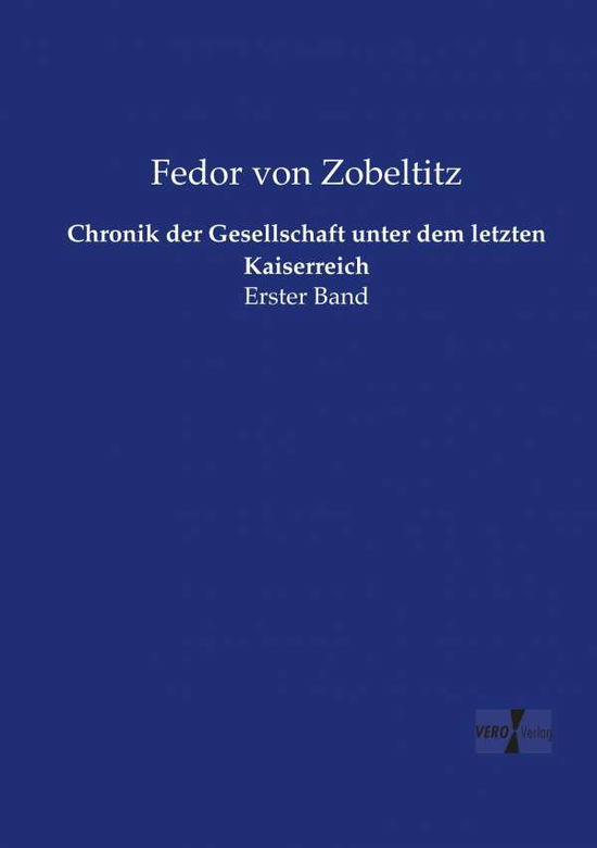 Cover for Fedor Von Zobeltitz · Chronik der Gesellschaft unter dem letzten Kaiserreich: Erster Band (Paperback Book) (2019)