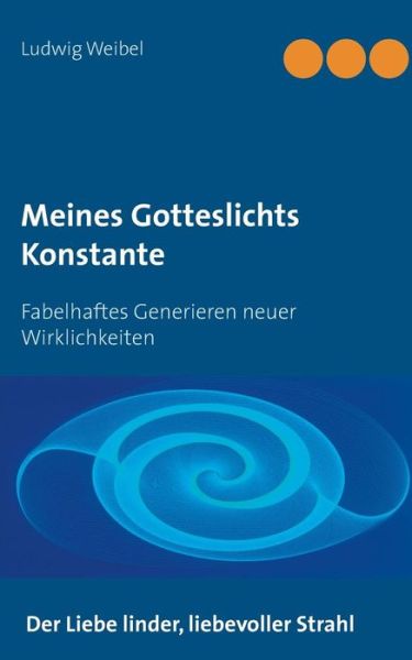 Cover for Ludwig Weibel · Meines Gotteslichts Konstante (Paperback Book) (2015)