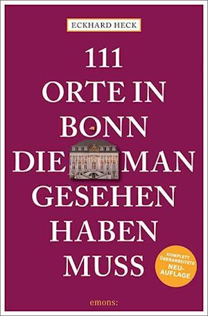 Cover for Eckhard Heck · 111 Orte in Bonn, die man gesehen haben muss (Paperback Book) (2022)