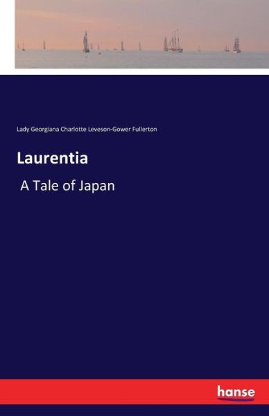 Cover for Lady Georgiana C L -Gower Fullerton · Laurentia: A Tale of Japan (Paperback Book) (2016)