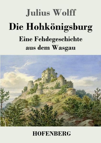 Die Hohkönigsburg - Wolff - Książki -  - 9783743730182 - 4 kwietnia 2019