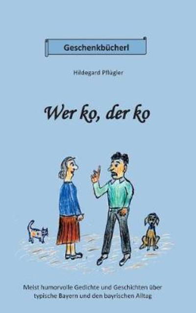 Wer ko, der ko - Pflügler - Books -  - 9783746007182 - March 28, 2018