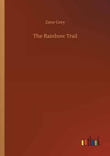 The Rainbow Trail - Zane Grey - Books - Outlook Verlag - 9783752301182 - July 16, 2020