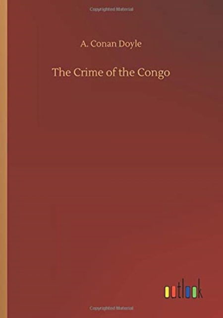 The Crime of the Congo - A Conan Doyle - Books - Outlook Verlag - 9783752330182 - July 20, 2020