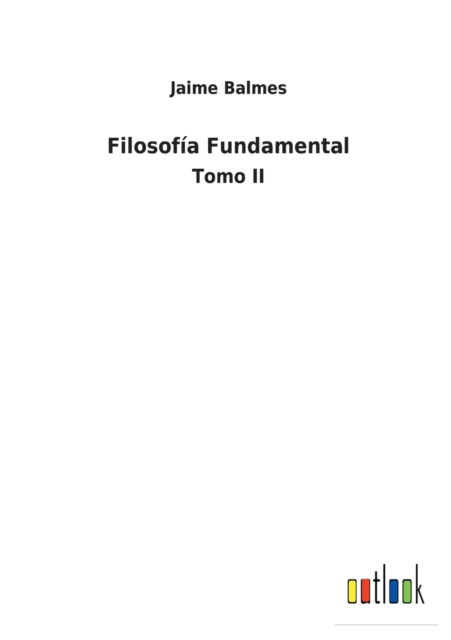 Cover for Jaime Balmes · Filosofia Fundamental (Paperback Book) (2022)