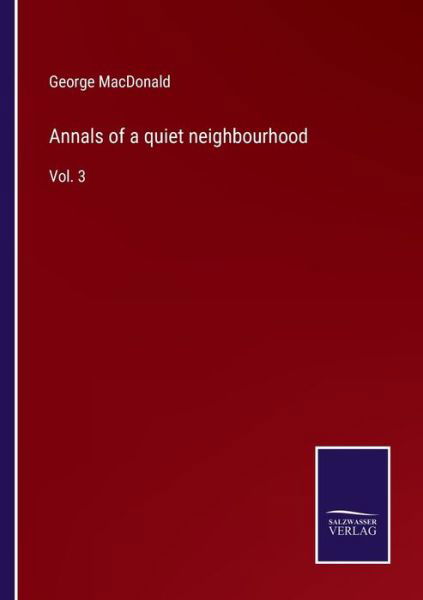 Annals of a quiet neighbourhood - George MacDonald - Bøger - Salzwasser-Verlag Gmbh - 9783752525182 - 1. november 2021