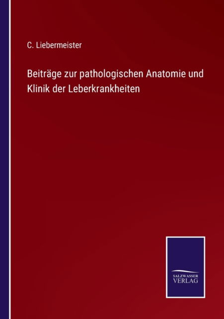 Cover for C Liebermeister · Beitrage zur pathologischen Anatomie und Klinik der Leberkrankheiten (Paperback Book) (2022)