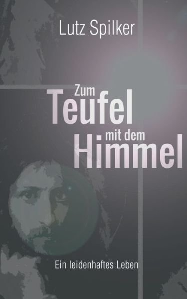 Cover for Lutz Spilker · Zum Teufel mit dem Himmel (Bok) (2022)