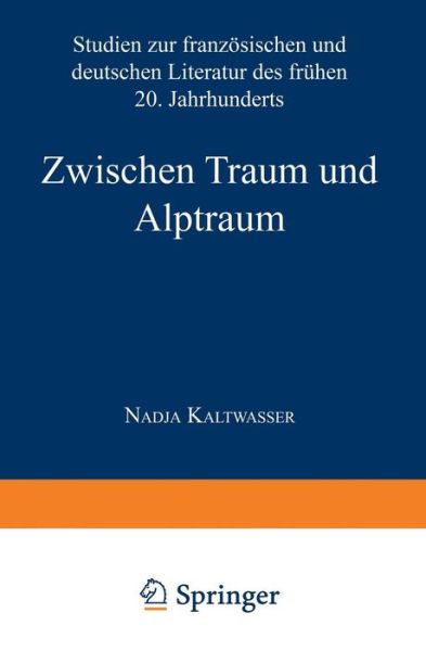 Cover for Nadja Kaltwasser · Zwischen Traum Und Alptraum: Studien Zur Franzoesischen Und Deutschen Literatur Des Fruhen 20. Jahrhunderts (Paperback Book) [2000 edition] (2000)