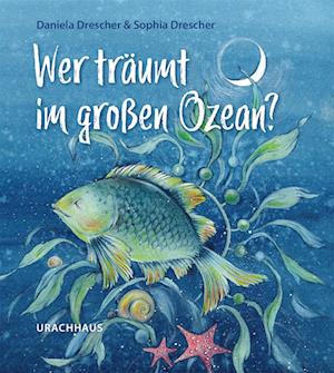 Wer träumt im großen Ozean? - Daniela Drescher - Książki - Urachhaus - 9783825153182 - 24 sierpnia 2022