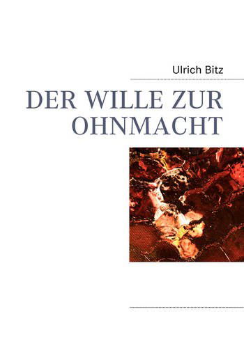 Cover for Ulrich Bitz · Der Wille Zur Ohnmacht (Paperback Book) [German edition] (2009)