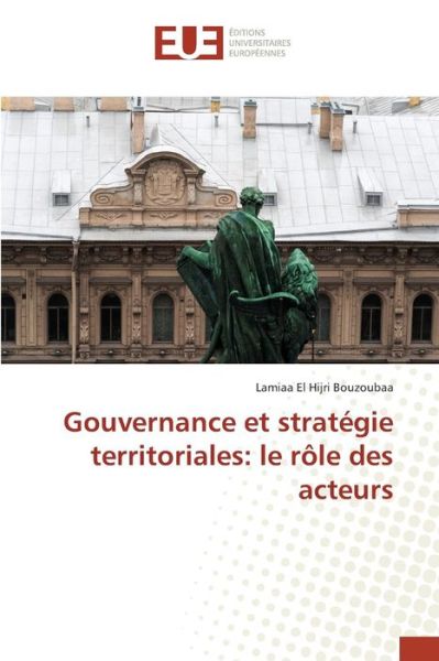 Cover for Lamiaa El Hijri Bouzoubaa · Gouvernance et Stratégie Territoriales: Le Rôle Des Acteurs (Paperback Book) [French edition] (2018)