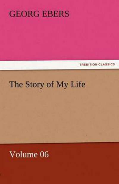 Cover for Georg Ebers · The Story of My Life  -  Volume 06 (Tredition Classics) (Paperback Book) (2011)