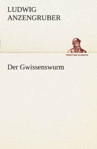 Cover for Ludwig Anzengruber · Der Gwissenswurm (Tredition Classics) (German Edition) (Paperback Book) [German edition] (2012)