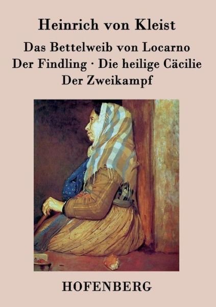 Cover for Heinrich Von Kleist · Das Bettelweib Von Locarno / Der Findling / Die Heilige Cacilie / Der Zweikampf (Paperback Bog) (2015)