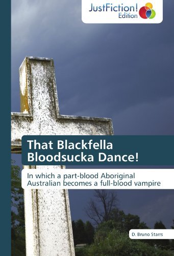 Cover for D. Bruno Starrs · That Blackfella Bloodsucka Dance!: in Which a Part-blood Aboriginal Australian Becomes a Full-blood Vampire (Paperback Book) (2011)