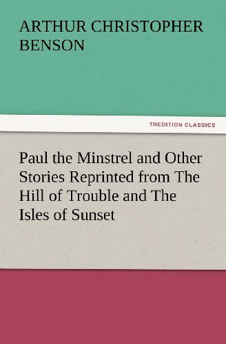 Paul the Minstrel and Other Stories Reprinted from the Hill of Trouble and the Isles of Sunset (Tredition Classics) - Arthur Christopher Benson - Książki - tredition - 9783847227182 - 24 lutego 2012