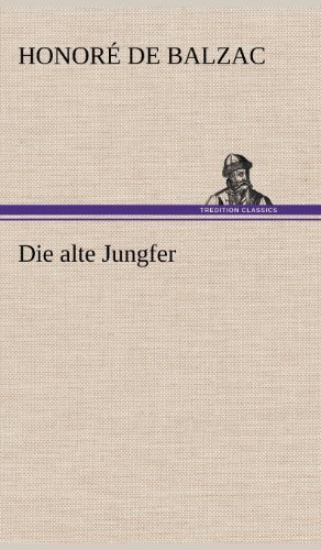 Cover for Honore De Balzac · Die Alte Jungfer (Hardcover Book) [German edition] (2012)