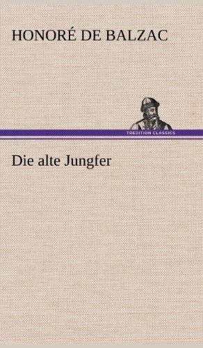 Cover for Honore De Balzac · Die Alte Jungfer (Innbunden bok) [German edition] (2012)