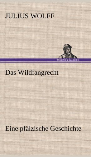 Das Wildfangrecht - Julius Wolff - Książki - TREDITION CLASSICS - 9783847269182 - 11 maja 2012