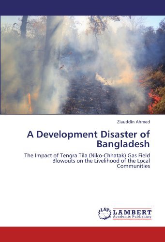 Cover for Ziauddin Ahmed · A Development Disaster of Bangladesh: the Impact of Tengra Tila (Niko-chhatak) Gas Field Blowouts on the Livelihood of the Local Communities (Pocketbok) (2012)