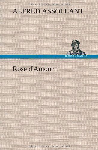 Cover for Alfred Assollant · Rose D'amour (Hardcover Book) [French edition] (2012)